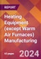 Heating Equipment (except Warm Air Furnaces) Manufacturing - 2024 U.S. Market Research Report with Updated Recession Risk Forecasts - Product Image