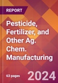 Pesticide, Fertilizer, and Other Ag. Chem. Manufacturing - 2024 U.S. Market Research Report with Updated Recession Risk Forecasts- Product Image