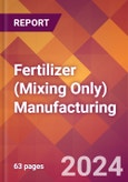 Fertilizer (Mixing Only) Manufacturing - 2024 U.S. Market Research Report with Updated Recession Risk Forecasts- Product Image
