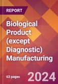 Biological Product (except Diagnostic) Manufacturing - 2024 U.S. Market Research Report with Updated Recession Risk Forecasts- Product Image