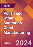 Polish and Other Sanitation Good Manufacturing - 2024 U.S. Market Research Report with Updated Recession Risk Forecasts- Product Image