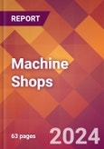 Machine Shops - 2024 U.S. Market Research Report with Updated Recession Risk Forecasts- Product Image