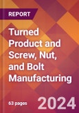 Turned Product and Screw, Nut, and Bolt Manufacturing - 2024 U.S. Market Research Report with Updated Recession Risk Forecasts- Product Image