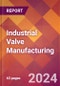 Industrial Valve Manufacturing - 2024 U.S. Market Research Report with Updated Recession Risk Forecasts - Product Image