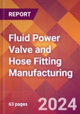Fluid Power Valve and Hose Fitting Manufacturing - 2024 U.S. Market Research Report with Updated Recession Risk Forecasts- Product Image