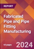 Fabricated Pipe and Pipe Fitting Manufacturing - 2024 U.S. Market Research Report with Updated Recession Risk Forecasts- Product Image