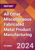 All Other Miscellaneous Fabricated Metal Product Manufacturing - 2024 U.S. Market Research Report with Updated Recession Risk Forecasts- Product Image