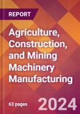 Agriculture, Construction, and Mining Machinery Manufacturing - 2024 U.S. Market Research Report with Updated Recession Risk Forecasts- Product Image