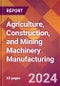 Agriculture, Construction, and Mining Machinery Manufacturing - 2024 U.S. Market Research Report with Updated Recession Risk Forecasts - Product Thumbnail Image