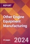 Other Engine Equipment Manufacturing - 2024 U.S. Market Research Report with Updated Recession Risk Forecasts - Product Thumbnail Image