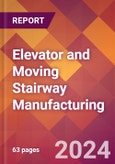 Elevator and Moving Stairway Manufacturing - 2024 U.S. Market Research Report with Updated Recession Risk Forecasts- Product Image