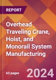 Overhead Traveling Crane, Hoist, and Monorail System Manufacturing - 2024 U.S. Market Research Report with Updated Recession Risk Forecasts- Product Image