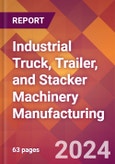 Industrial Truck, Trailer, and Stacker Machinery Manufacturing - 2024 U.S. Market Research Report with Updated Recession Risk Forecasts- Product Image