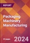 Packaging Machinery Manufacturing - 2024 U.S. Market Research Report with Updated Recession Risk Forecasts - Product Image