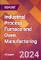Industrial Process Furnace and Oven Manufacturing - 2024 U.S. Market Research Report with Updated Recession Risk Forecasts - Product Image