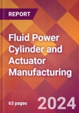 Fluid Power Cylinder and Actuator Manufacturing - 2024 U.S. Market Research Report with Updated Recession Risk Forecasts- Product Image