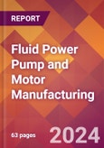 Fluid Power Pump and Motor Manufacturing - 2024 U.S. Market Research Report with Updated Recession Risk Forecasts- Product Image