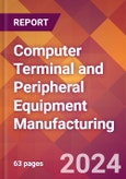 Computer Terminal and Peripheral Equipment Manufacturing - 2024 U.S. Market Research Report with Updated Recession Risk Forecasts- Product Image