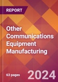 Other Communications Equipment Manufacturing - 2024 U.S. Market Research Report with Updated Recession Risk Forecasts- Product Image