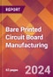 Bare Printed Circuit Board Manufacturing - 2024 U.S. Market Research Report with Updated Recession Risk Forecasts - Product Thumbnail Image