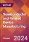 Semiconductor and Related Device Manufacturing - 2024 U.S. Market Research Report with Updated Recession Risk Forecasts - Product Image
