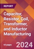 Capacitor, Resistor, Coil, Transformer, and Inductor Manufacturing - 2024 U.S. Market Research Report with Updated Recession Risk Forecasts- Product Image