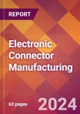 Electronic Connector Manufacturing - 2024 U.S. Market Research Report with Updated Recession Risk Forecasts- Product Image