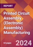 Printed Circuit Assembly (Electronic Assembly) Manufacturing - 2024 U.S. Market Research Report with Updated Recession Risk Forecasts- Product Image