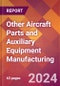 Other Aircraft Parts and Auxiliary Equipment Manufacturing - 2024 U.S. Market Research Report with Updated Recession Risk Forecasts - Product Thumbnail Image