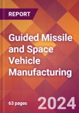 Guided Missile and Space Vehicle Manufacturing - 2024 U.S. Market Research Report with Updated Recession Risk Forecasts- Product Image