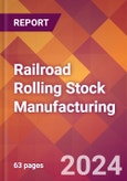 Railroad Rolling Stock Manufacturing - 2024 U.S. Market Research Report with Updated Recession Risk Forecasts- Product Image