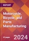 Motorcycle, Bicycle, and Parts Manufacturing - 2024 U.S. Market Research Report with Updated Recession Risk Forecasts - Product Image