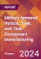 Military Armored Vehicle, Tank, and Tank Component Manufacturing - 2024 U.S. Market Research Report with Updated Recession Risk Forecasts - Product Image