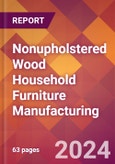 Nonupholstered Wood Household Furniture Manufacturing - 2024 U.S. Market Research Report with Updated Recession Risk Forecasts- Product Image