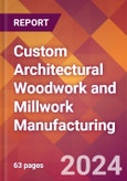Custom Architectural Woodwork and Millwork Manufacturing - 2024 U.S. Market Research Report with Updated Recession Risk Forecasts- Product Image