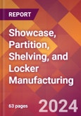 Showcase, Partition, Shelving, and Locker Manufacturing - 2023 U.S. Market Research Report with Updated COVID-19 & Recession Forecasts- Product Image