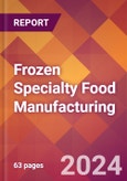 Frozen Specialty Food Manufacturing - 2024 U.S. Market Research Report with Updated Recession Risk Forecasts- Product Image