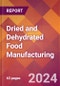 Dried and Dehydrated Food Manufacturing - 2024 U.S. Market Research Report with Updated Recession Risk Forecasts - Product Image
