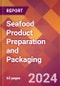 Seafood Product Preparation and Packaging - 2024 U.S. Market Research Report with Updated Recession Risk Forecasts - Product Image