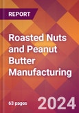 Roasted Nuts and Peanut Butter Manufacturing - 2024 U.S. Market Research Report with Updated Recession Risk Forecasts- Product Image