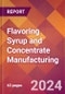 Flavoring Syrup and Concentrate Manufacturing - 2023 U.S. Market Research Report with Updated COVID-19 & Recession Forecasts - Product Image