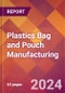 Plastics Bag and Pouch Manufacturing - 2024 U.S. Market Research Report with Updated Recession Risk Forecasts - Product Image