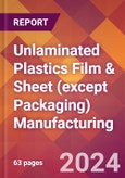 Unlaminated Plastics Film & Sheet (except Packaging) Manufacturing - 2023 U.S. Market Research Report with Updated COVID-19 & Recession Risk Forecasts- Product Image