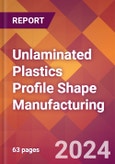 Unlaminated Plastics Profile Shape Manufacturing - 2024 U.S. Market Research Report with Updated Recession Risk Forecasts- Product Image