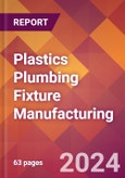 Plastics Plumbing Fixture Manufacturing - 2024 U.S. Market Research Report with Updated Recession Risk Forecasts- Product Image