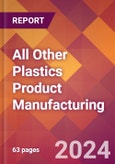 All Other Plastics Product Manufacturing - 2024 U.S. Market Research Report with Updated Recession Risk Forecasts- Product Image
