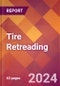 Tire Retreading - 2024 U.S. Market Research Report with Updated Recession Risk Forecasts - Product Image