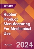 Rubber Product Manufacturing For Mechanical Use - 2024 U.S. Market Research Report with Updated Recession Risk Forecasts- Product Image