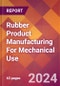 Rubber Product Manufacturing For Mechanical Use - 2024 U.S. Market Research Report with Updated Recession Risk Forecasts - Product Image
