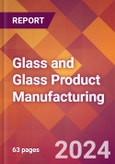 Glass and Glass Product Manufacturing - 2024 U.S. Market Research Report with Updated Recession Risk Forecasts- Product Image